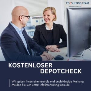 Depotcheck Kostenloser Depotcheck - Wir geben ihnen eine neutrale und unabhängige Meinung. Melden Sie sich unter: info@consulting-team.de